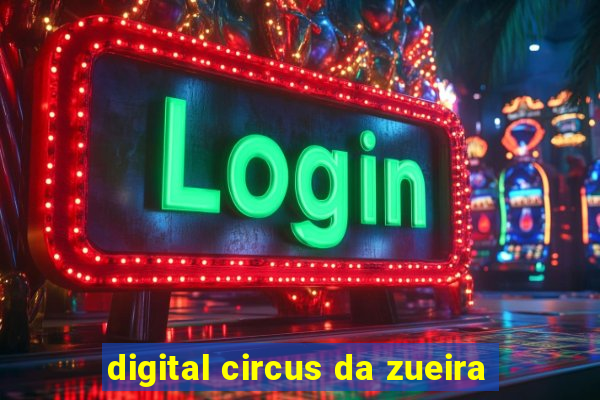 digital circus da zueira